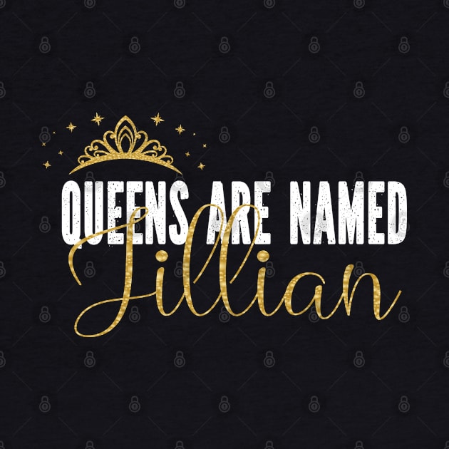 Queens Are Named Jillian Personalized First Name Girl design by Grabitees